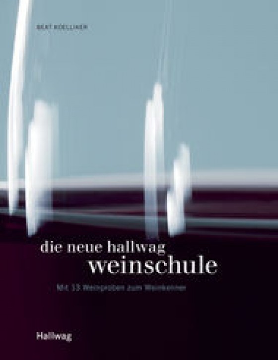Die Neue Hallwag Weinschule, Beat Koelliker ISBN: 9783833812217 von Hallwag Verlag