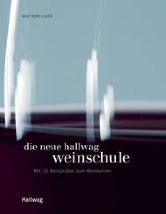 Die Neue Hallwag Weinschule, Beat Koelliker ISBN: 9783833812217 von Hallwag Verlag Die Neue Hallwag Weinschule, Beat Koelliker ISBN: 9783833812217 von Hallwag Verlag